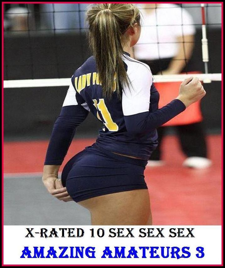 Erotic Romance: X-Rated 10 Sex Sex Sex Amazing Amateurs 3 ( Gay, Fetish, Bondage, Sex, Erotic, Erotica, Hentai, Oral, Submisive, Confession, Erotica Photo, Adults Only, Blow Job, Three-sum , XXX )