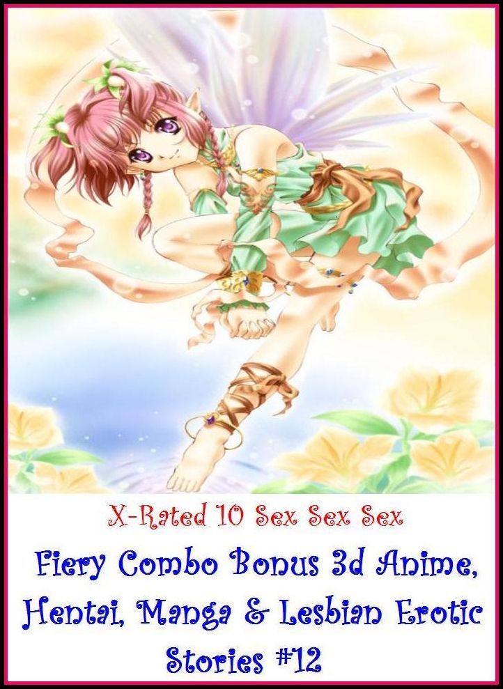 Erotic Models:X-Rated 10 Sex Sex Sex Fiery Combo Bonus 3d Anime, Hentai, Manga & Lesbian Erotic Stories #12( Erotic Photography, Erotic Stories, Nude Photos, Naked , Adult Nudes, Breast, Domination, Bare Ass, Lesbian, She-male )