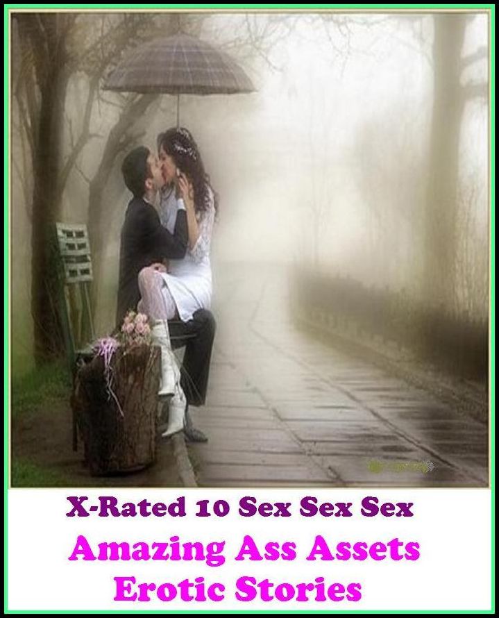 Erotic Romance: X-Rated 10 Sex Sex Sex Amazing Ass Assets Erotic Stories ( Erotic Photography, Erotic Stories, Nude Photos, Naked , Adult Nudes, Breast, Domination, Bare Ass, Lesbian, She-male )