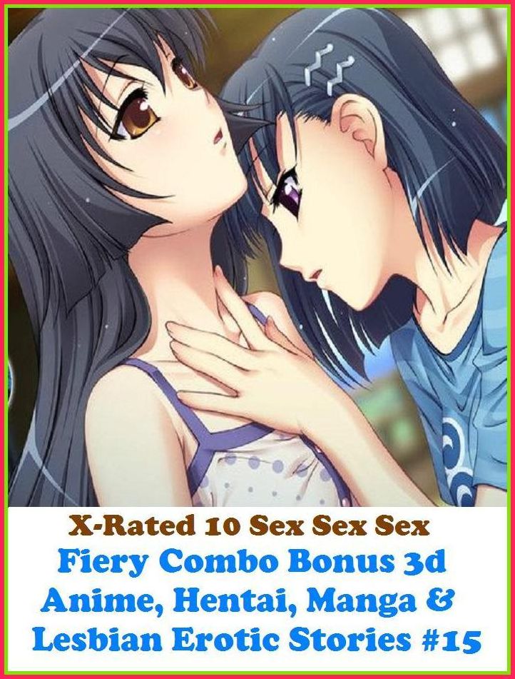 Sex Photography: X-Rated 10 Sex Sex SexFiery Combo Bonus 3d Anime, Hentai, Manga & Lesbian Erotic Stories #15( Erotic Photography, Erotic Stories, Nude Photos, Naked , Adult Nudes, Breast, Domination, Bare Ass, Lesbian, She-male )