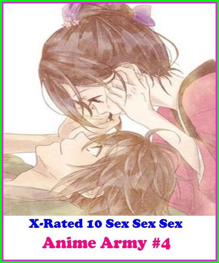 Erotic Art: X-Rated 10 Sex Sex SexAnime Army #4 ( Erotic Photography, Erotic Stories, Nude Photos, Naked , Adult Nudes, Breast, Domination, Bare Ass, Lesbian, She-male )