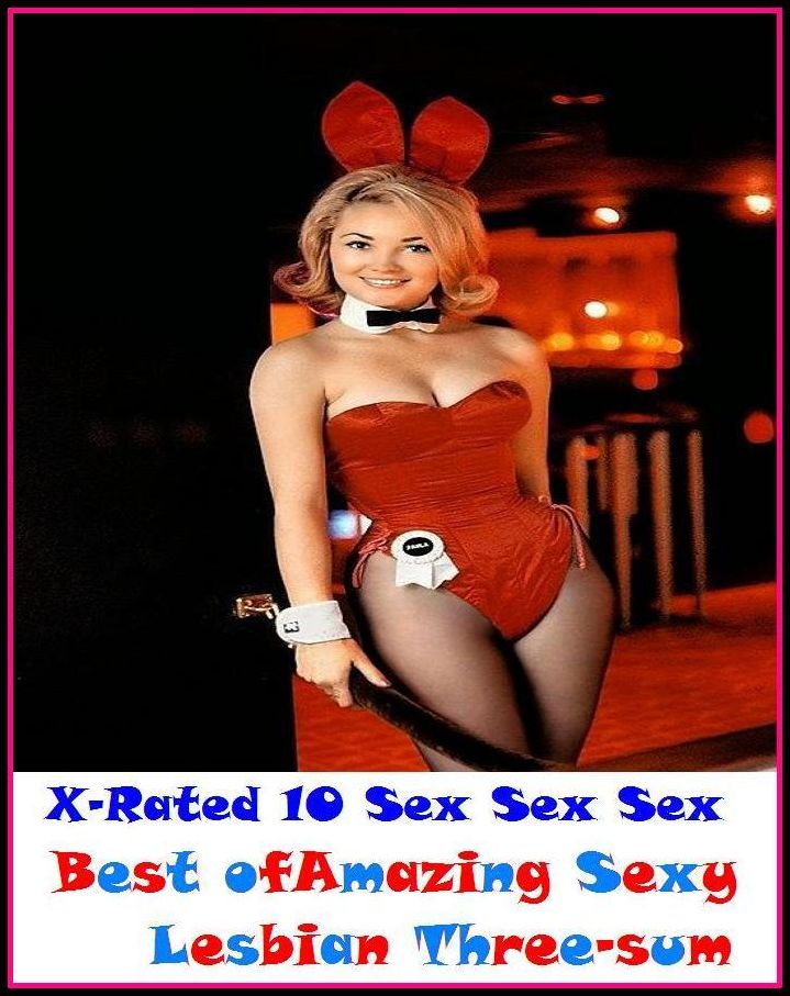 Erotic Stories: X-Rated 10 Sex Sex Sex Amazing Sexy Lesbian Three-sum ( Erotic Photography, Erotic Stories, Nude Photos, Naked , Adult Nudes, Breast, Domination, Bare Ass, Lesbian, She-male )