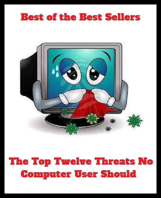 Best of the Best Sellers The Top Twelve Threats No Computer User Should ( fake, mesh, net, plexus, web, snare, internet, computer, research, calculating machine, electronics, online, work at home mom, work at home, earn )