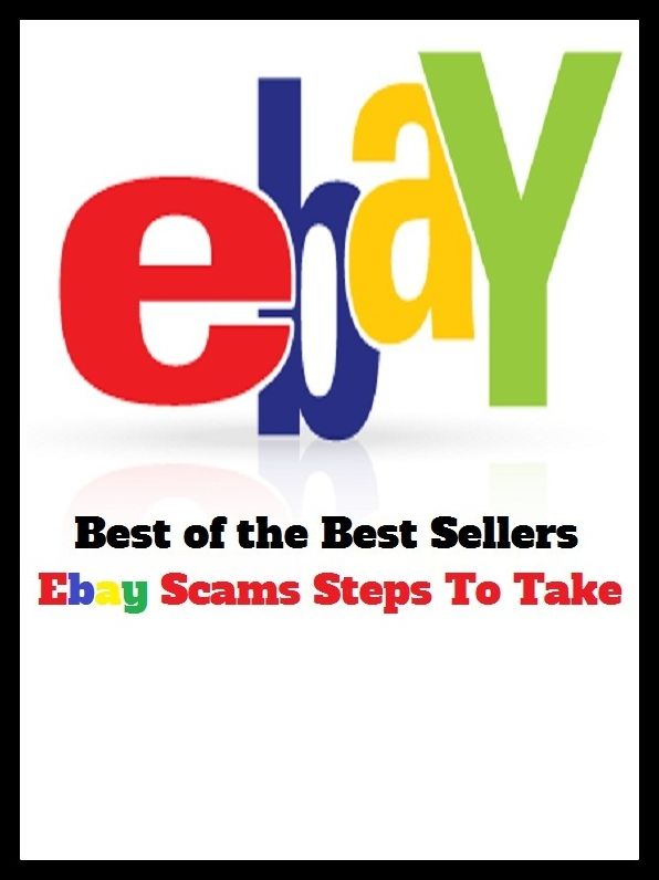 Best of the Best Sellers Ebay Scams Steps To Take (blackmail, deceit, deception, extortion,fraud, hoax, racket, rip-off, shakedown, cheating)