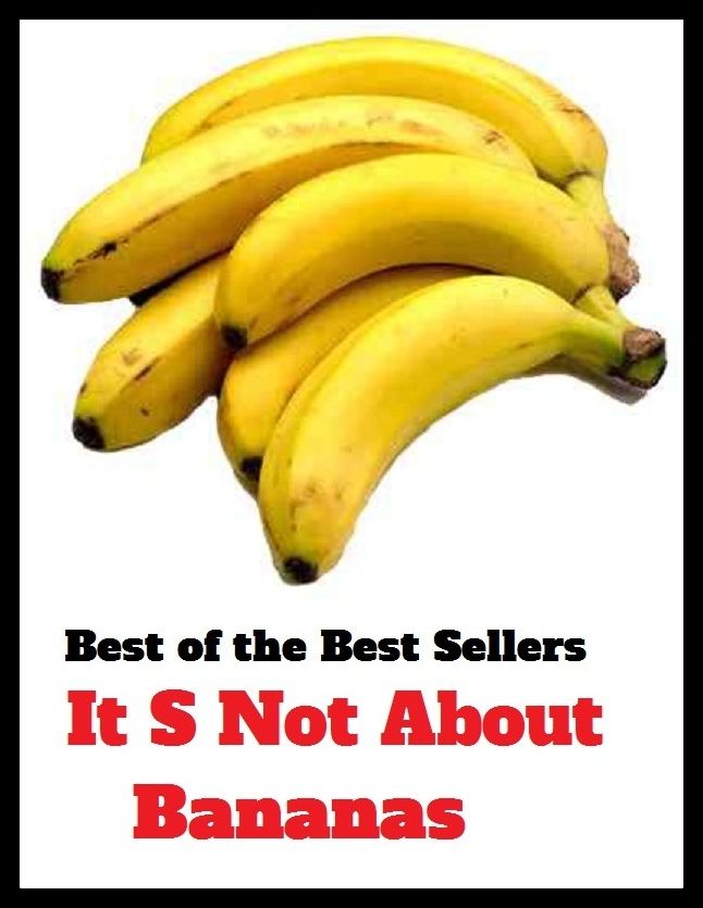 Best of the Best Sellers It S Not About Bananas ( it is finished, it is never too late to mend, it might be you, it never rains but it pours, it pays to advertise, it serves you etc right, it should've been me, it stands to reason )