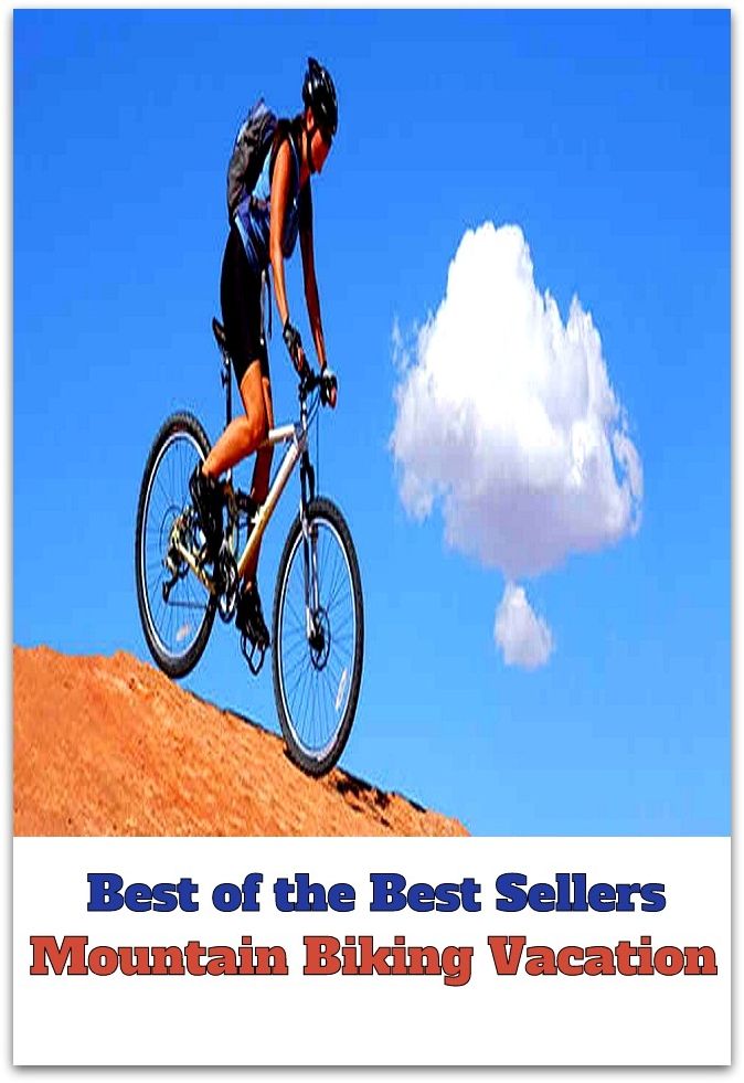 Best of the Best Sellers Mountain Biking Vacation (peak, height, mount, prominence, summit, pinnacle, alp, range, sierra, cordillera, massif)