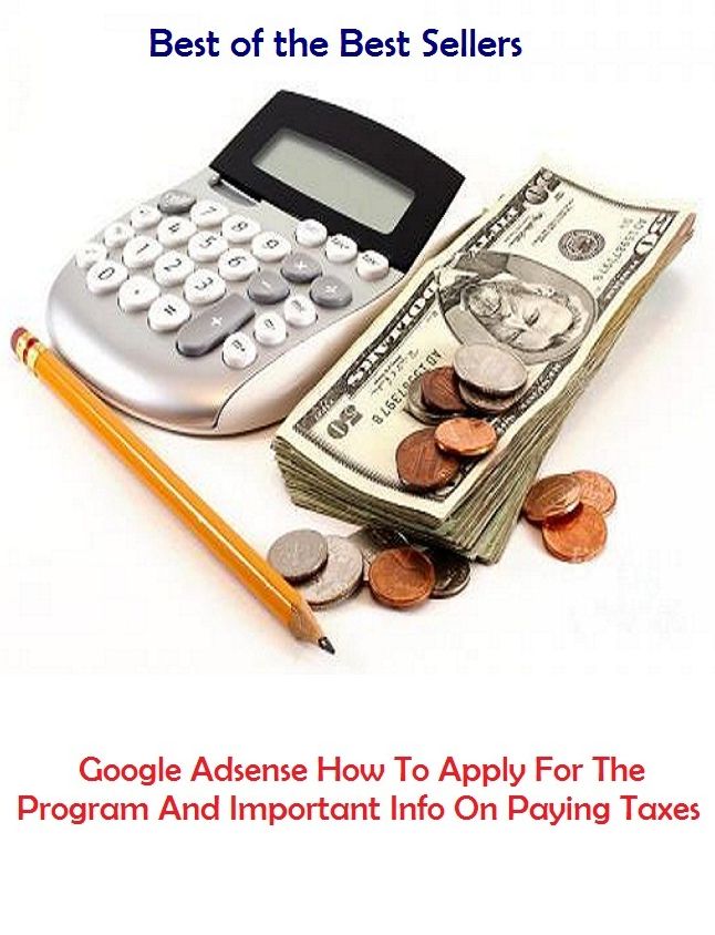 Best of the best sellers Google Adsense How To Apply For The Program And Important Info On Paying Taxes ( online marketing, computer, hardware, play station, CPU, blog, web, net, online game, broadband, wifi, internet, cheat code, game, e mail, download )
