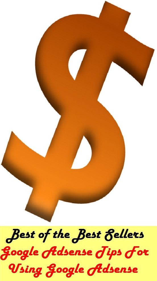 Best of the best sellers Google Adsense Tips For Using Google Adsense ( online marketing, computer, hardware, play station, CPU, blog, web, net, online game, broadband, wifi, internet, cheat code, game, e mail, download, up load, keyword, software, bug )