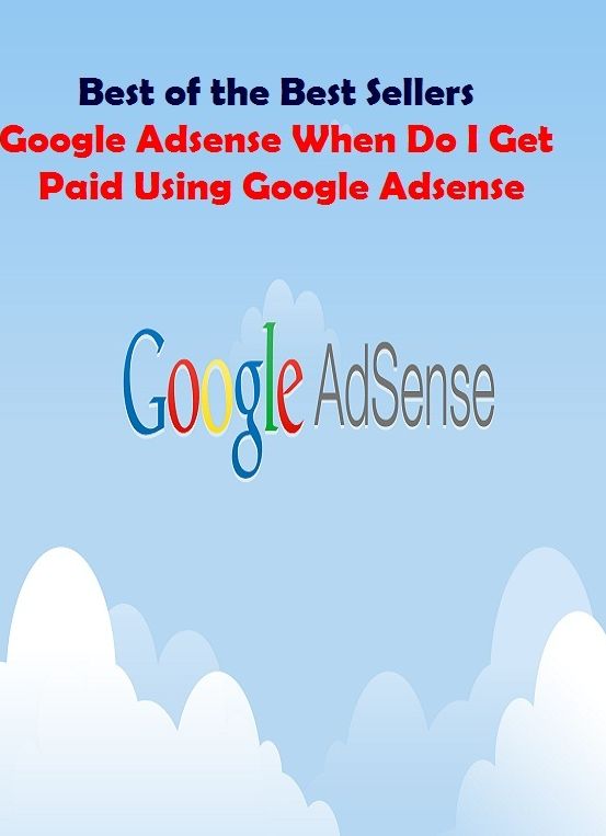 Best of the best sellers Google Adsense When Do I Get Paid Using Google Adsense ( online marketing, computer, hardware, play station, CPU, blog, web, net, online game, broadband, wifi, internet, cheat code, game, e mail, download, up load, keyword )