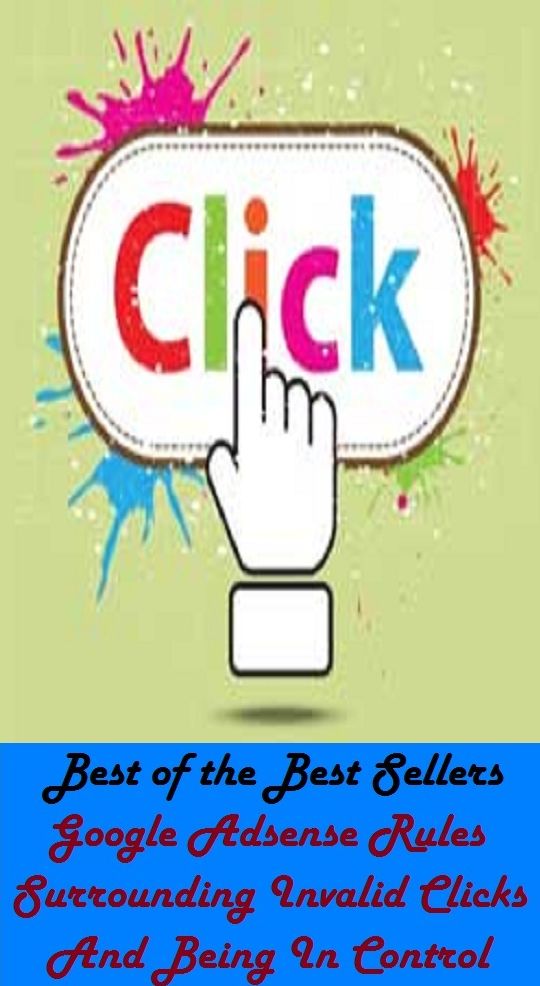 Best of the best sellers Google Adsense Rules Surrounding Invalid Clicks And Being In Control ( online marketing, computer, hardware, play station, CPU, blog, web, net, online game, broadband, wifi, internet, cheat code, game, e mail, download, up load )