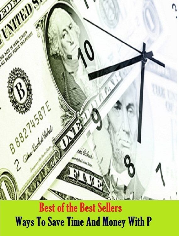 Best of the Best Sellers	Ways To Save Time And Money With (wealth, opulence, money, substance, fullness, fulness)