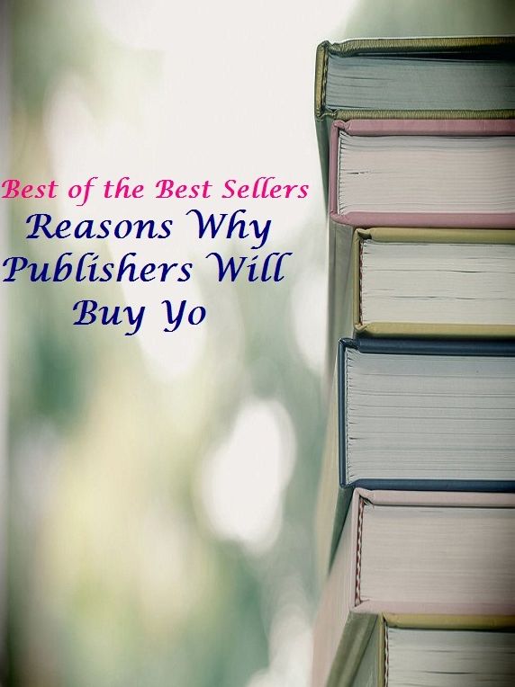 Best of the Best Sellers	Reasons Why Publishers Will Buy Yo(purchase, buy, acquire, chaffer)