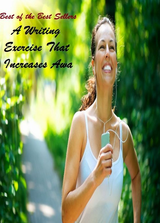 Best of the Best Sellers	A Writing Exercise That Increases Awa(forward movement, headway, progress, promotion, development, increase)