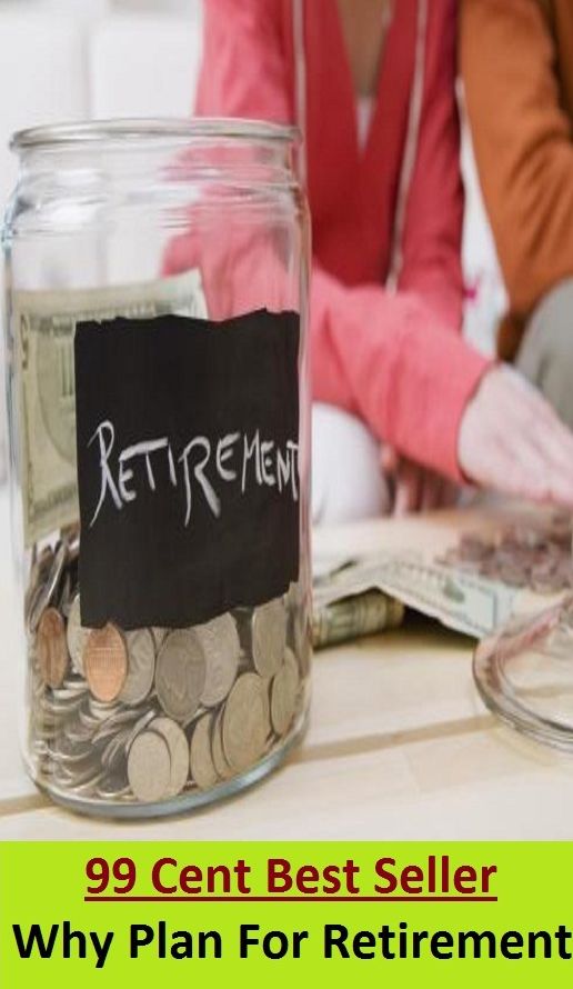 99 Cent Best Seller Why Plan For Retirement (Evacuation,pullout,withdrawal,ebb,fallback,flight,pullback,canceling,invalidation,elimination,dissolution,)