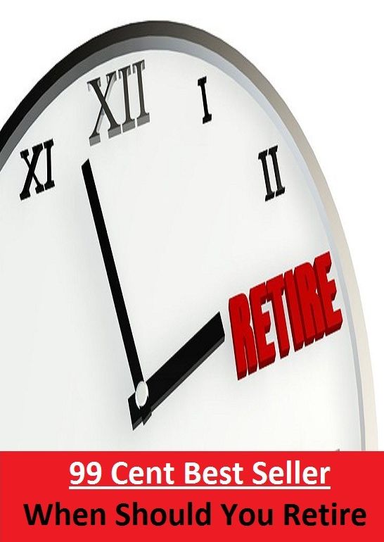 99 Cent Best Seller When Should You Retire (Evacuation,pullout,withdrawal,ebb,fallback,flight,pullback,canceling,invalidation,elimination,dissolution,)