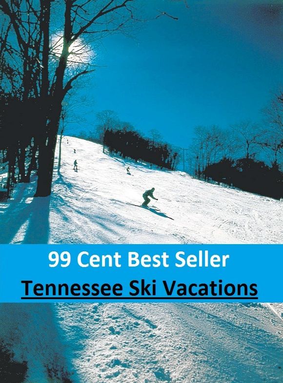 99 Cent Best Seller Tennessee Ski Vacations (Break,holiday,layoff,recess,respite,rest,sabbatical,,fiesta,furlough,intermission,leave,liberty,recreation,)