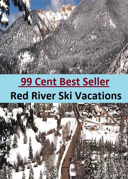 99 Cent Best Seller Red River Ski Vacations (Break,holiday,layoff,recess,respite,rest,sabbatical,,fiesta,furlough,intermission,leave,liberty,recreation,)