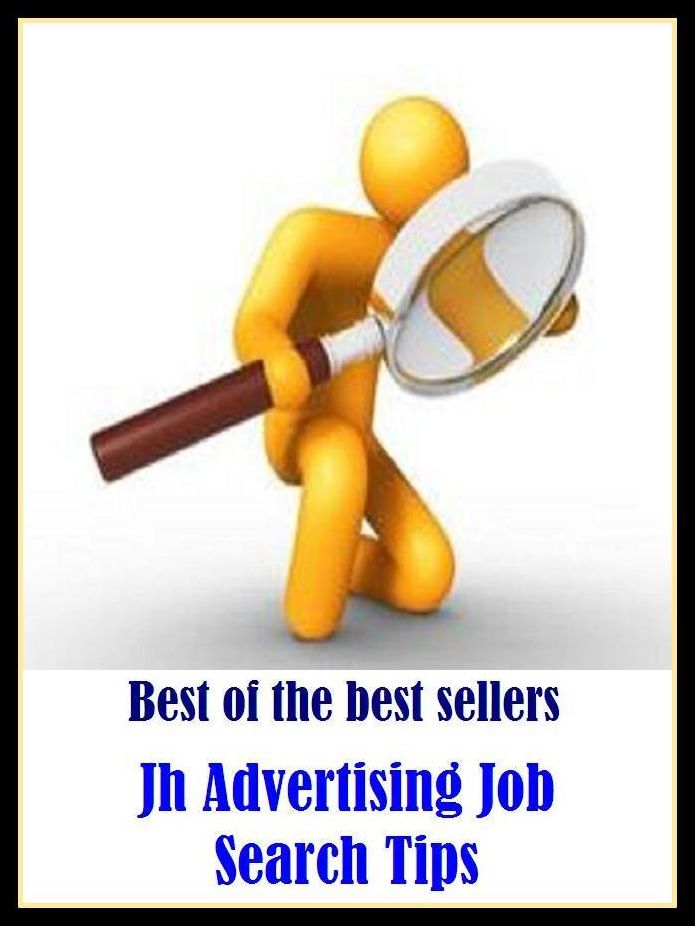 Best of the best sellers Jh Advertising Job Search Tips ( way, method, means, technique, mode, system, approach, manner, line of attack, routine )