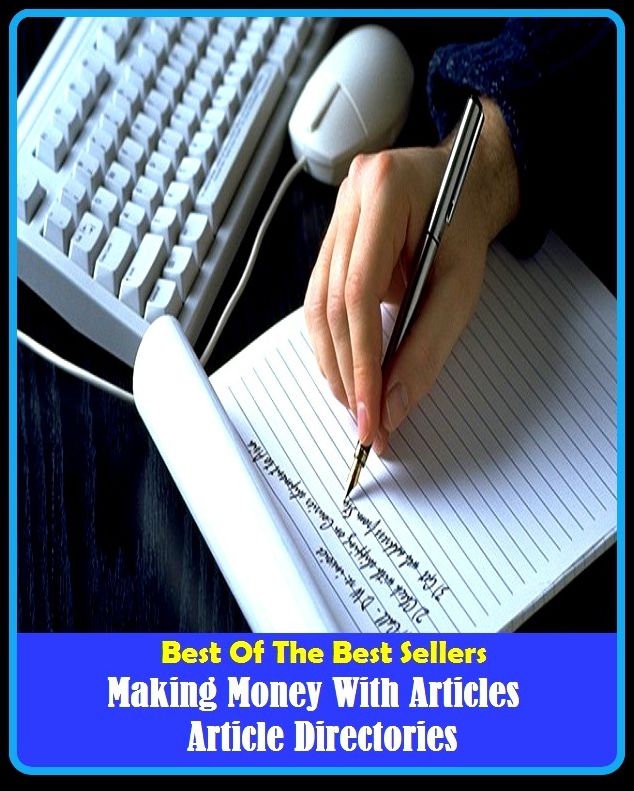 Best of the best sellers Making Money With Articles Article Directories ( publisher, author, writer, novelist, biographer, dramatist, creator, instigator, maker, inventor, publish )