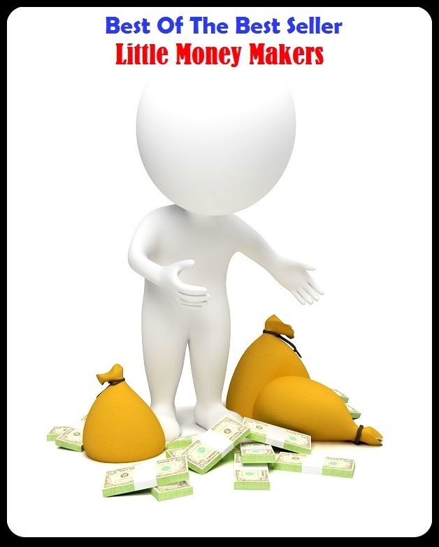 Best of the Best Sellers	Little Money Makers ( general, open-and-shut, remote, money, penny, rupee, purse, gelt, chink, maker, creator, the maker, demiurge )