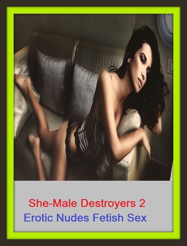 Erotic Romance: So Many Choices She-Male Destroyers 2 Erotic Nudes Fetish Sex ( Erotic Photography, Erotic Stories, Nude Photos, Naked , Adult Nudes, Breast, Domination, Bare Ass, Lesbian, She-male)