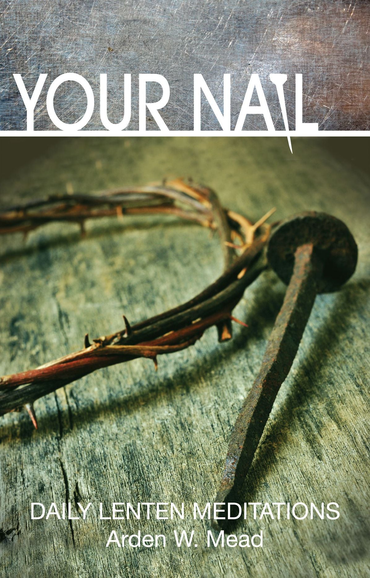 Your Nail: Daily Lenten Meditations