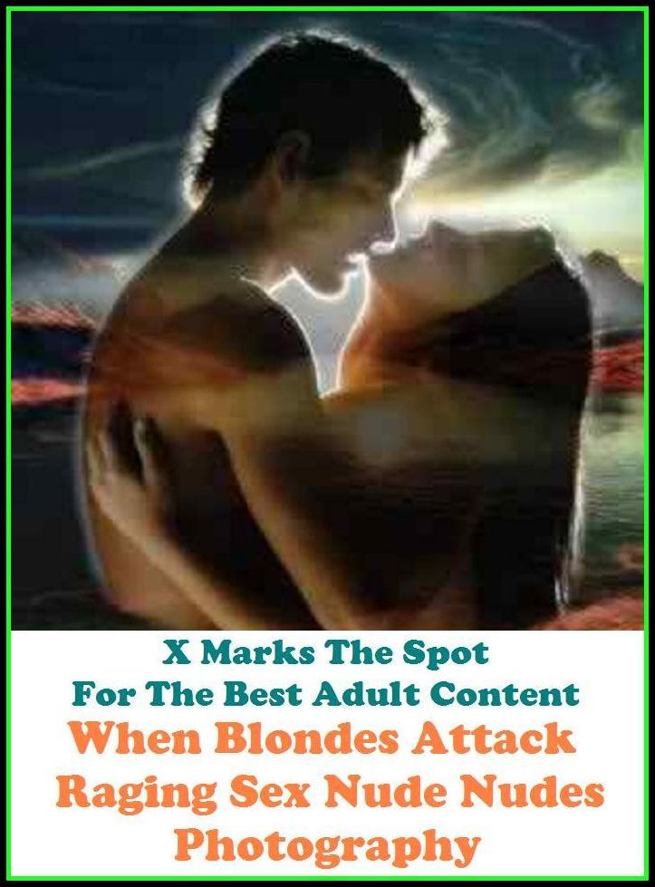 Erotica: X Marks The Spot For The Best Adult Content Action. When Blondes Attack! Raging Sex Nude Nudes Photography ( Erotic Photography, Erotic Stories, Nude Photos, Naked , Adult Nudes, Breast, Domination, Bare Ass, Lesbian, She-male, Gay, Fetish)