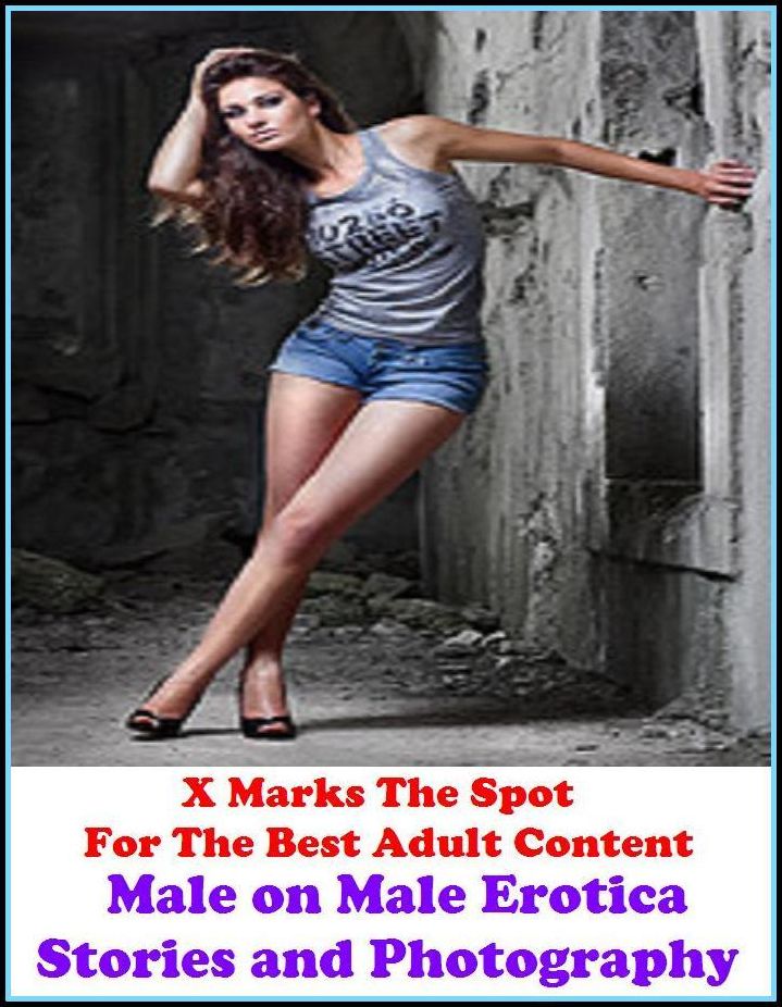 Gay:Erotic Stories: X Marks The Spot for The Best Adult Books!X-Ra Male on Male Erotica Stories and Photography (Erotic Photography, Erotic Stories, Nude Photos, She-male,Gay, Fetish, Bondage, Sex, Erotic, Erotica, Hentai, Oral, Submissive, Confession)