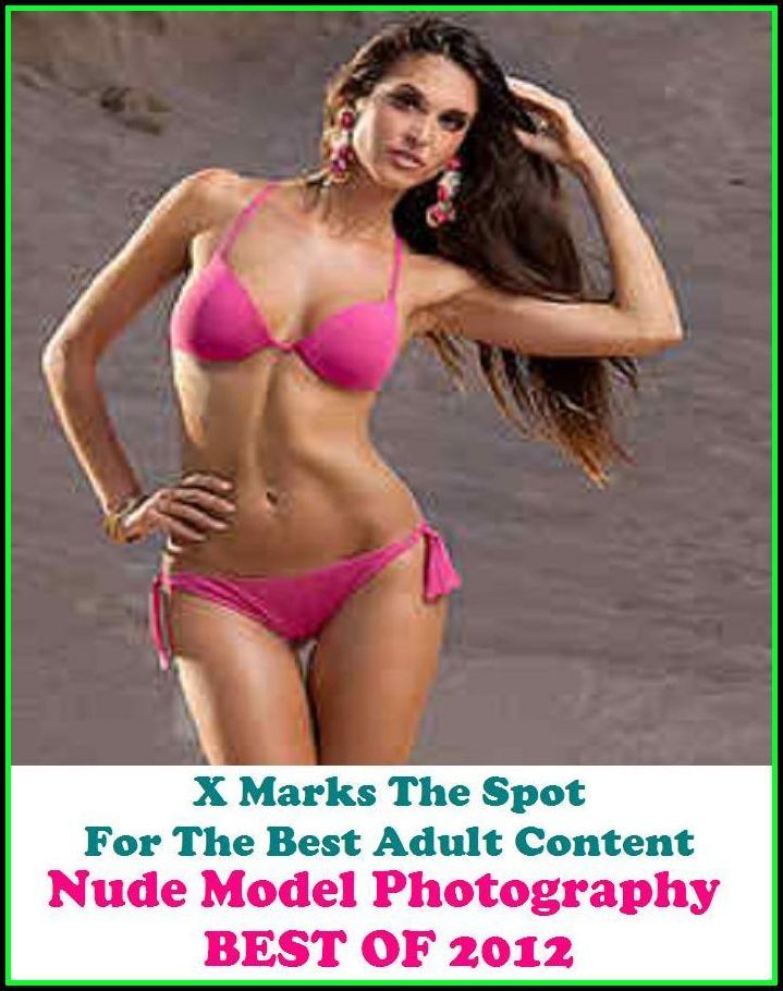 Erotic X Marks The Spot for The Best Adult Books! Photography: Nude Model Photography (BEST OF 2012) (Erotic Photography, Erotic Stories, Nude Photos, Lesbian, She-male,Gay, Fetish, Bondage, Sex, Erotic, Erotica, Hentai, Oral, Submisive, Confession)