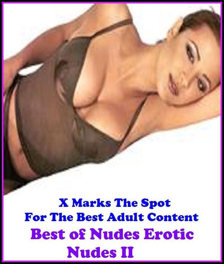 Erotica:X Marks The Spot for The Best Adult Books! Nudes Erotic Nudes II (Erotic Photography, Erotic Stories, Nude Photos, Naked ,Lesbian, She-male,Gay, Fetish, Bondage, Sex, Erotic, Erotica, Hentai, Oral, Submisive, Confession, Adults Only, Blow Job)