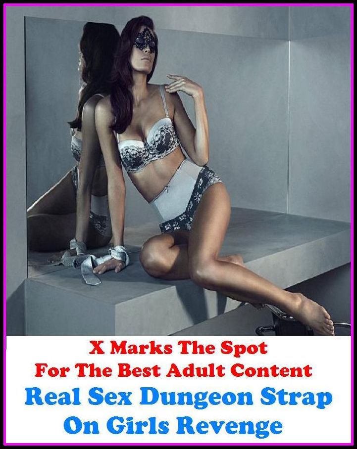 Domination:X Marks The Spot for The Best Adult Books! Real Sex Dungeon Strap On Girls Revenge! (Erotic Photography, Erotic Stories, Bare Ass,Lesbian, She-male,Gay, Fetish, Bondage, Sex, Erotic, Erotica, Hentai, Oral, Submissive, Confession,)