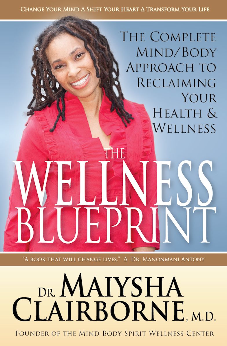 The Wellness Blueprint: The Complete Mind/Body Approach to Reclaiming Your Health and Wellness
