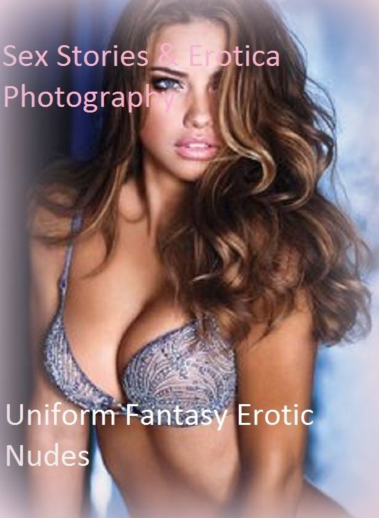 Sex Stories & Erotica Photography: Uniform Fantasy Erotic Nudes ( Erotic Photography, Erotic Stories, Nude Photos, Naked , Adult Nudes, Breast, Domination, Bare Ass, Lesbian, She-male)