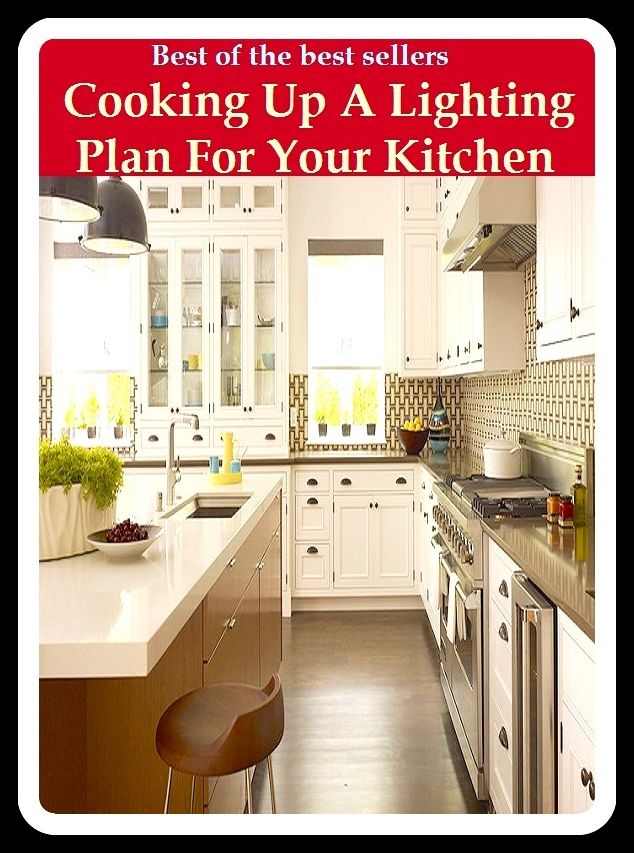 Best of the Best Sellers Cooking Up A Lighting Plan For Your Kitchen (baker, servant, hash slinger, sous chef, chef, culinarian, mess sergeant, assistant, dependent, hireling, menial)