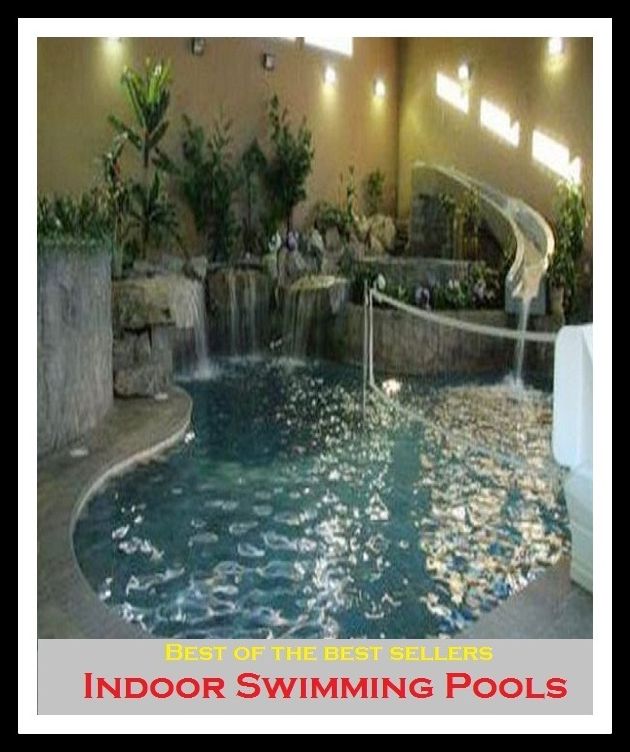 Best of the Best Sellers Indoor Swimming Pools (basin, lake, swimming pool, millpond, tarn, bath, pond, tank, matatoriumm splash, lagoon, puddle, mere)