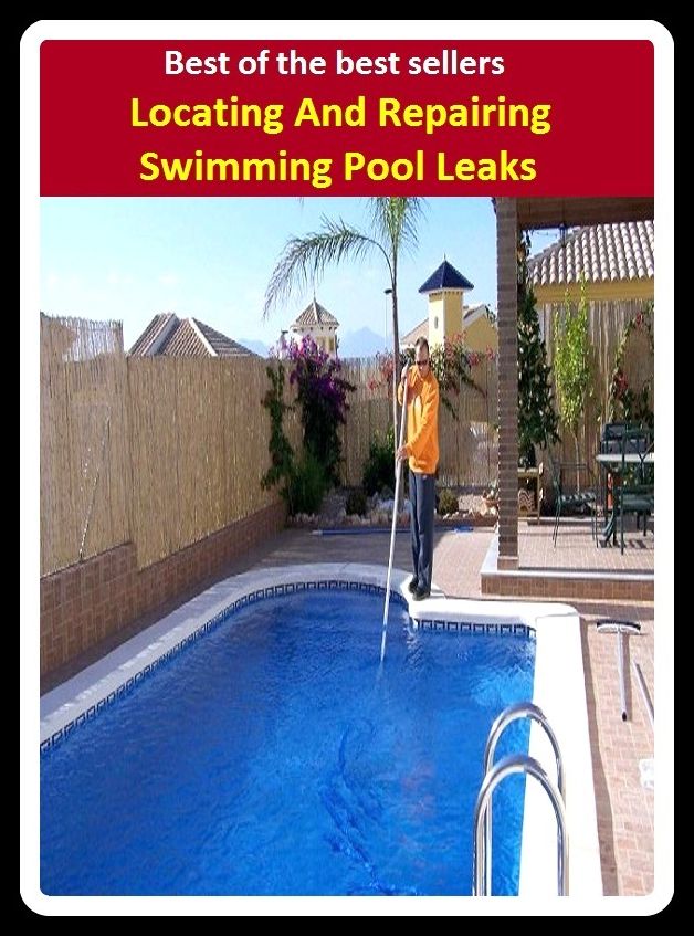 Best of the Best Sellers Locating And Repairing Swimming Pool Leaks (basin, lake, swimming pool, millpond, tarn, bath, pond, tank, matatoriumm splash, lagoon, puddle, mere)
