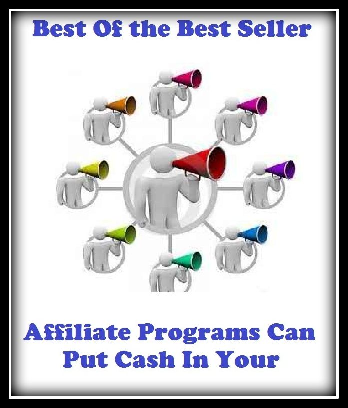 Best of the best sellers Affiliate Programs Can Put Cash In Your ( online marketing, computer, hardware, blog, frequency, laptop, web, net, mobile, broadband, wifi, internet, bluetooth, wireless, e mail, download, up load )
