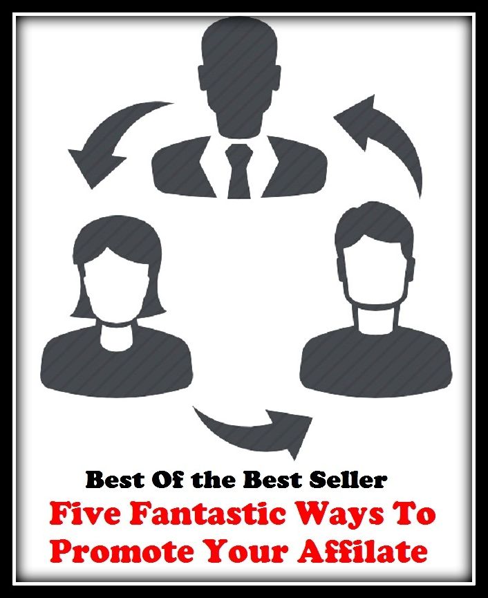 Best of the best sellers Five Fantastic Ways To Promote Your Affi ( online marketing, computer, hardware, blog, frequency, laptop, web, net, mobile, broadband, wifi, internet, bluetooth, wireless, e mail, download, up load )