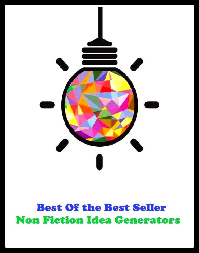 Best of the best sellers Nonfiction Idea Generators ( Theology, Ethics, Thought, Theory, Self Help, Mystery, romance, action, adventure, sci fi, science fiction, drama, horror, thriller, classic, novel, literature, suspense )