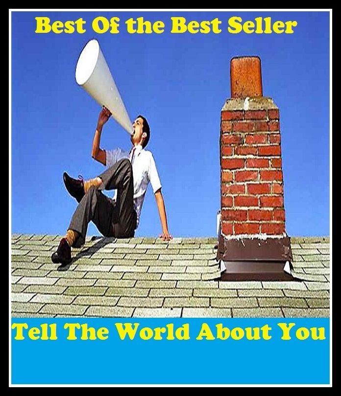 Best of the best sellers Tell The World About You ( publisher, author, writer, novelist, biographer, dramatist, creator, instigator, maker, inventor, publish )