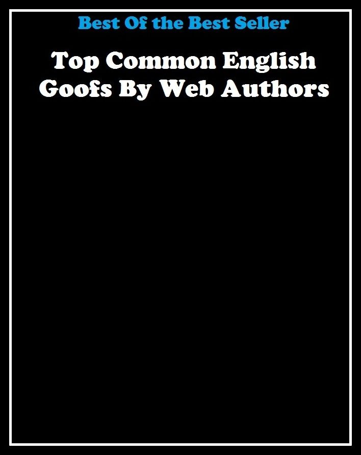 Best of the best sellers Top Common English Goofs By Web Authors ( online marketing, computer, hardware, blog, frequency, laptop, web, net, mobile, broadband, wifi, internet, bluetooth, wireless, e mail, download, up load )
