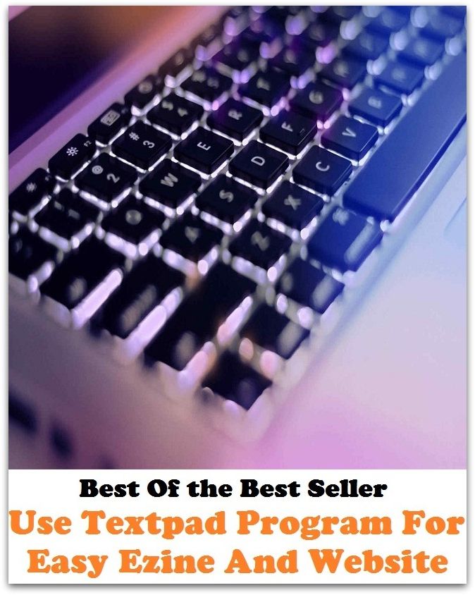 Best of the best sellers Use Textpad Program For Easy Ezine And Web Site ( online marketing, computer, hardware, blog, frequency, laptop, web, net, mobile, broadband, wifi, internet, bluetooth, wireless, e mail, download, up load )