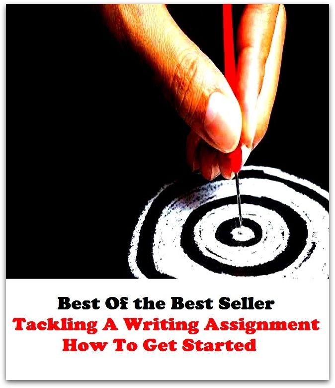 Best of the best sellers Tackling A Writing Assignment How To Get Started ( publisher, author, writer, novelist, biographer, dramatist, creator, instigator, maker, inventor, publish )