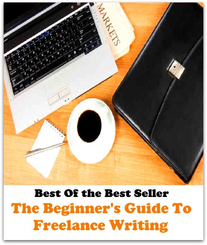 Best of the best sellers The Beginner S Guide To Freelance Writing ( publisher, author, writer, novelist, biographer, dramatist, creator, instigator, maker, inventor, publish )