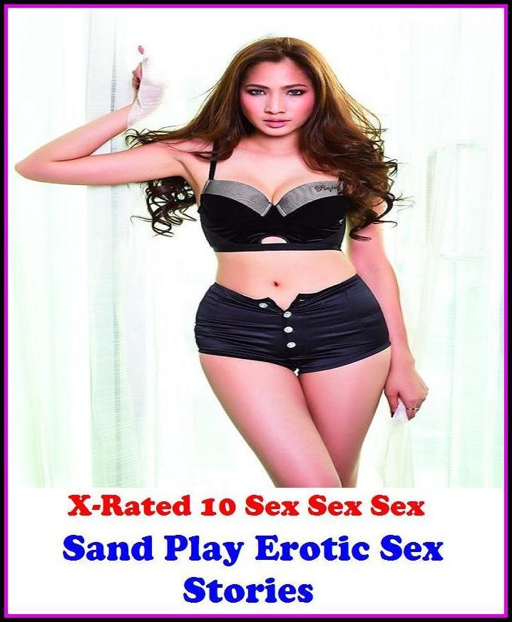 Fantastic, Horror & Science Fiction Erotica: Sand Play Erotic Sex Stories ( Erotic Photography, Erotic Stories, Nude Photos, Naked , Adult Nudes, Breast, Domination, Bare Ass, Lesbian, She-male)