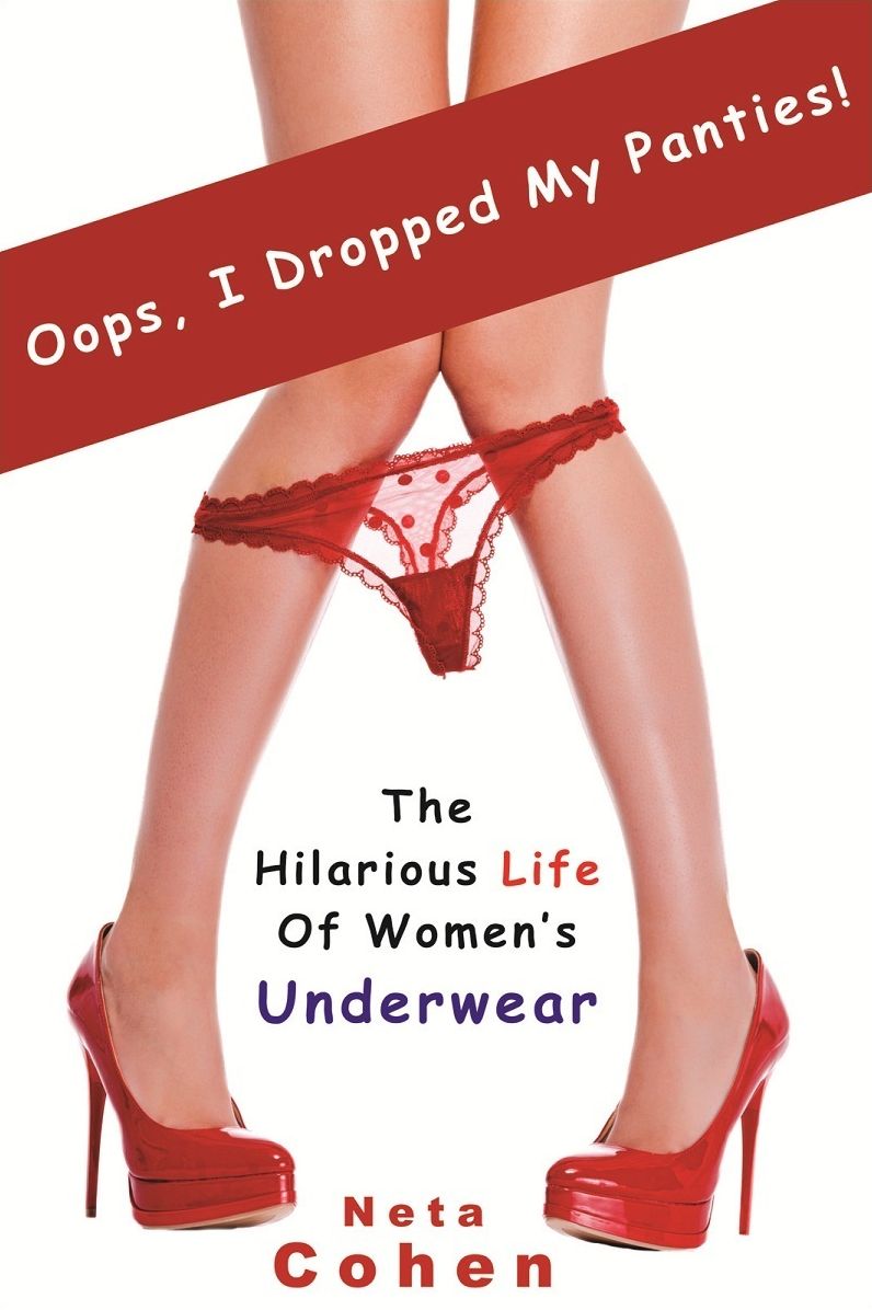 Funny Book for Women: Oops, I Dropped My Panties! (A Funny Book for Women About Their Hilarious Underwear Choices)