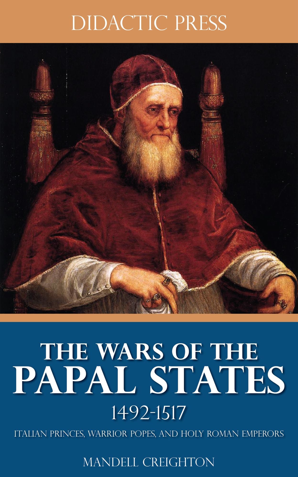 The Wars of the Papal States 1492-1517 - Italian Princes, Warrior Popes, and Holy Roman Emperors