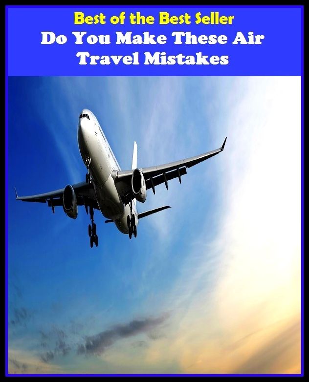 Best of the Best Sellers Do You Make These Air Travel Mistakes (journey, outing, tour, trek, excursion, ramble, roam, pass, circulate, move)