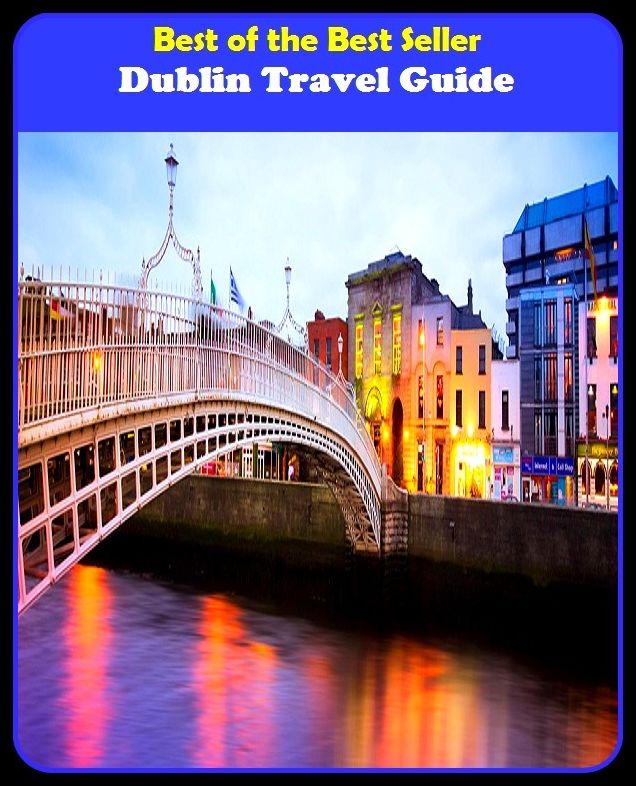 Best of the Best Sellers Dublin Travel Guide (journey, outing, tour, trek, excursion, ramble, roam, pass, circulate, move)