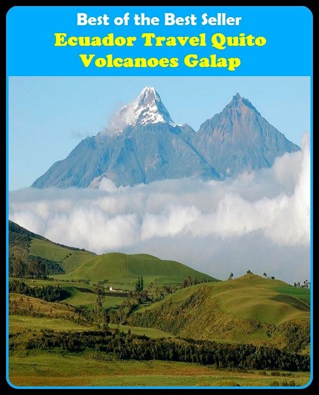 Best of the Best Sellers Ecuador Travel Quito Volcanoes Galap (journey, outing, tour, trek, excursion, ramble, roam, pass, circulate, move)